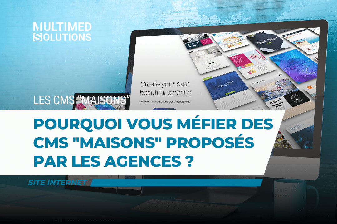 Pourquoi vous méfier des CMS "maisons" proposés par les agences