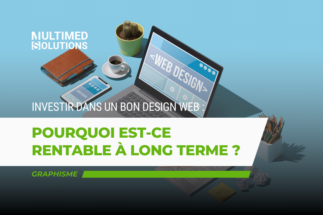 Pourquoi investir dans un bon design web est rentable à long terme ?