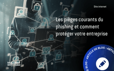 Les pièges courants du phishing et comment protéger votre entreprise