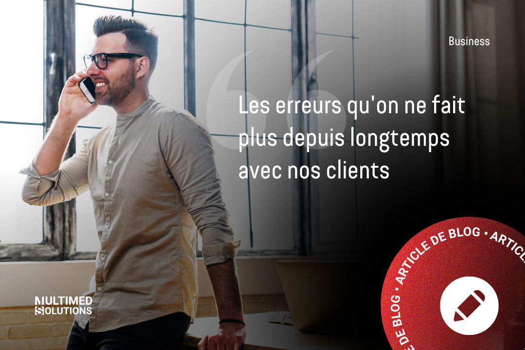 Les erreurs qu'on ne fait plus depuis longtemps avec nos clients